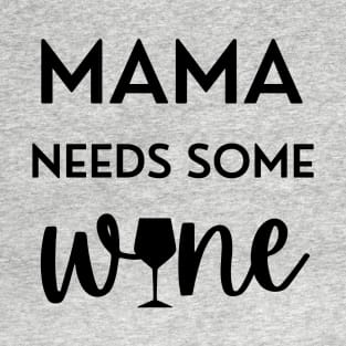 Mama Needs Some Wine T-Shirt